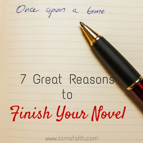 7 Great Reasons to Finish Your Novel