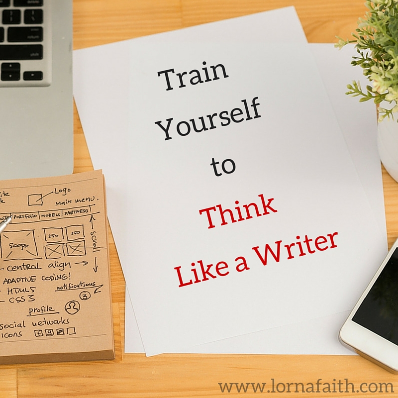 train yourself to think like a writer