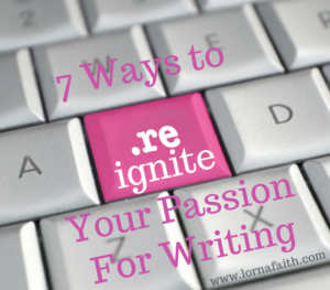7 Ways to Reignite Your Passion for Writing